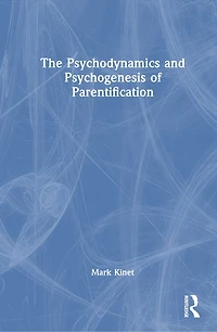 The Psychodynamics and Psychogenesis of Parentification