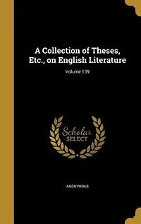 A Collection of Theses, Etc., on English Literature; Volume 139