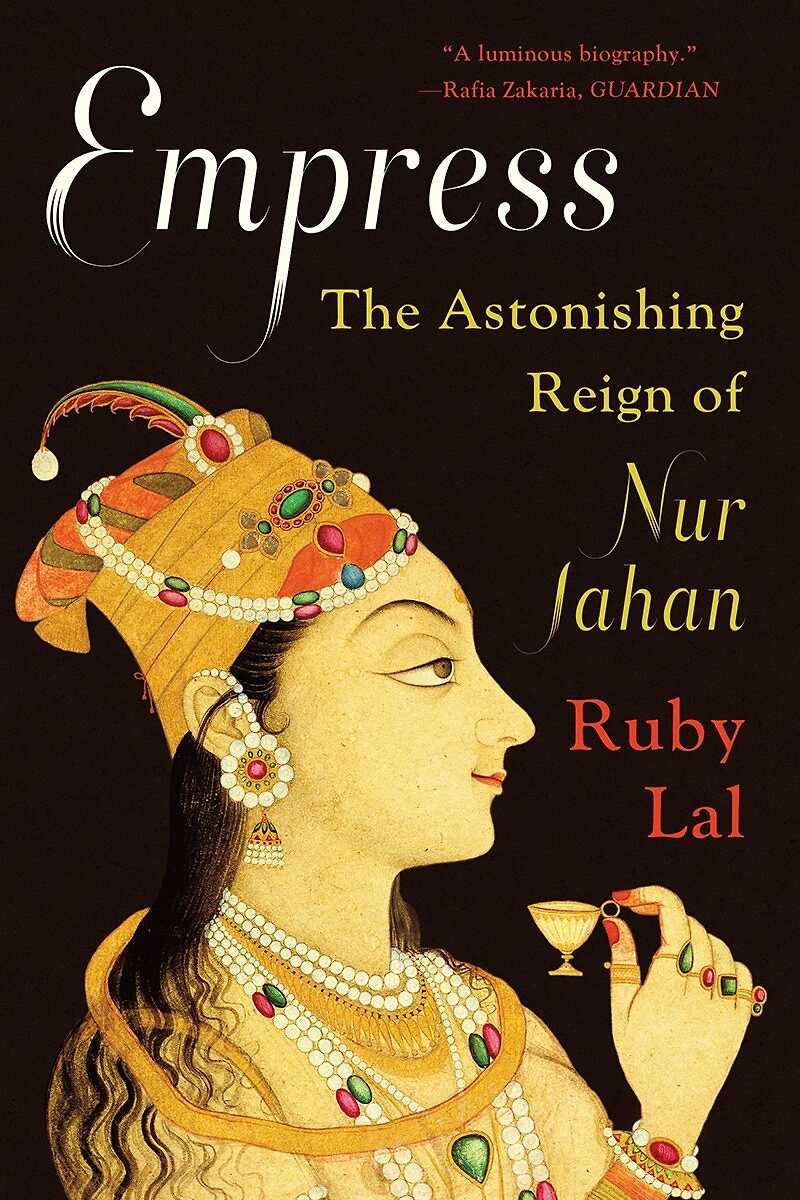 Empress: The Astonishing Reign Of Nur Jahan