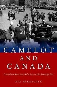 Camelot and Canada: Canadian-American Relations the Kennedy Era