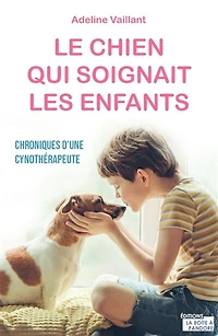 Le chien qui soignait les enfants: chroniques d'une cynothérapeute