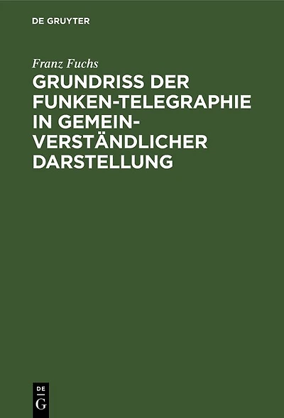 Grundriß der Funken-Telegraphie in gemeinverständlicher Darstellung