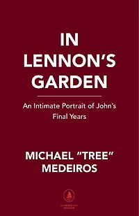 In Lennon's Garden: An Intimate Portrait Of John's Final Years