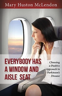 Everybody Has a Window and Aisle Seat: Choosing a Positive Approach to Parkinson’s Disease