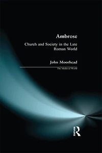 Ambrose: Church And Society The Late Roman World