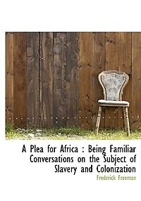 A Plea for Africa, Being Familiar Conversations on the Subject of Slavery and Colonization, <originally Published Under Title "Yaradee.">