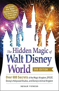 the Hidden Magic of Walt Disney World, 3rd Edition: Over 600 Secrets Kingdom, EPCOT, Disney's Hollywood Studios, and Animal Kingdom