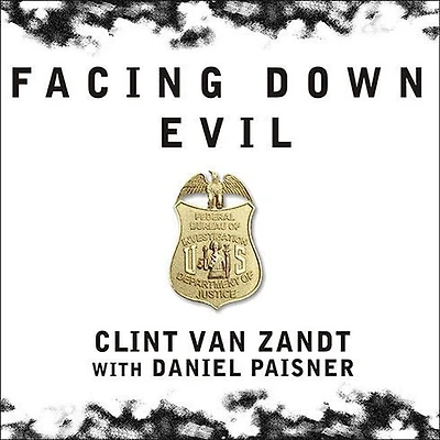 Facing Down Evil Lib/E: Life on the Edge as an FBI Hostage Negotiator