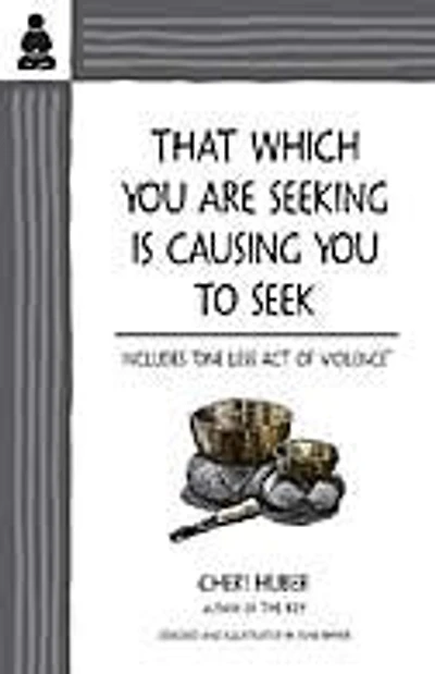 That Which You Are Seeking Is Causing You to Seek