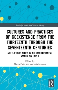 Cultures and Practices of Coexistence from the Thirteenth Through Seventeenth Centuries: Multi-Ethnic Cities Mediterranean World, Volume 1
