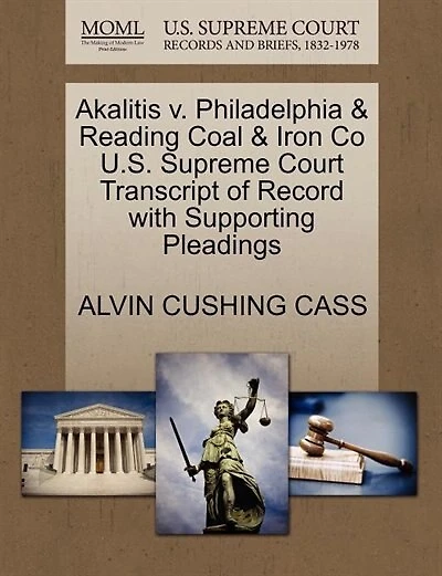 Akalitis V. Philadelphia & Reading Coal & Iron Co U.s. Supreme Court Transcript Of Record With Supporting Pleadings