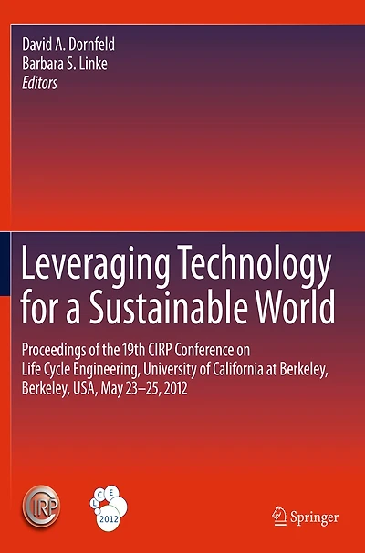 Leveraging Technology for a Sustainable World: Proceedings of the 19th CIRP Conference on Life Cycle Engineering, University California at Berkeley, USA, May 23 - 25, 2012