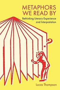 Metaphors We Read By: Rethinking Literary Experience and Interpretation