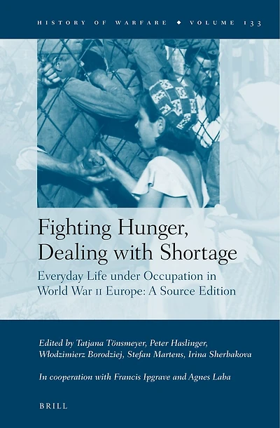 Fighting Hunger, Dealing with Shortage (2 vols): Everyday Life under Occupation in World War II Europe: A Source Edition