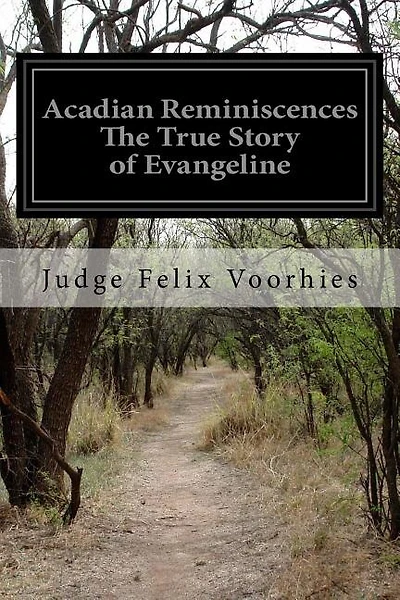 Acadian Reminiscences The True Story of Evangeline