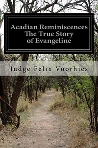 Acadian Reminiscences The True Story of Evangeline