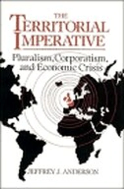 The Territorial Imperative: Pluralism, Corporatism And Economic Crisis