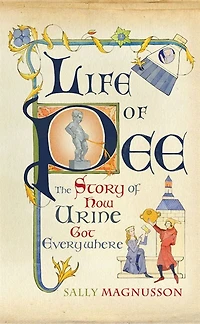 Life of Pee: The Story How Urine Got Everywhere