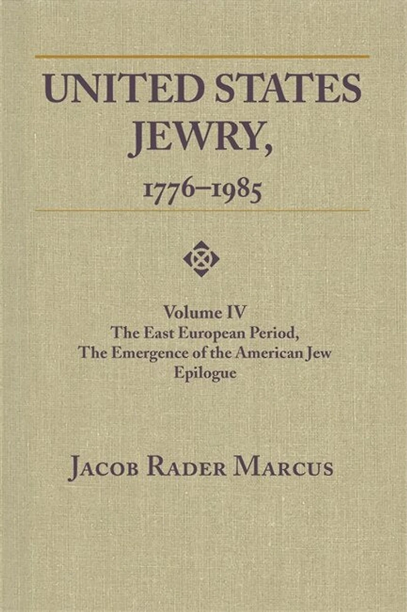 United States Jewry, 1776-1985: Volume 4, the East European Period, Emergence of American Jew Epilogue