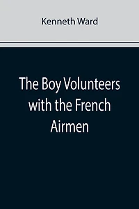 The Boy Volunteers with the French Airmen
