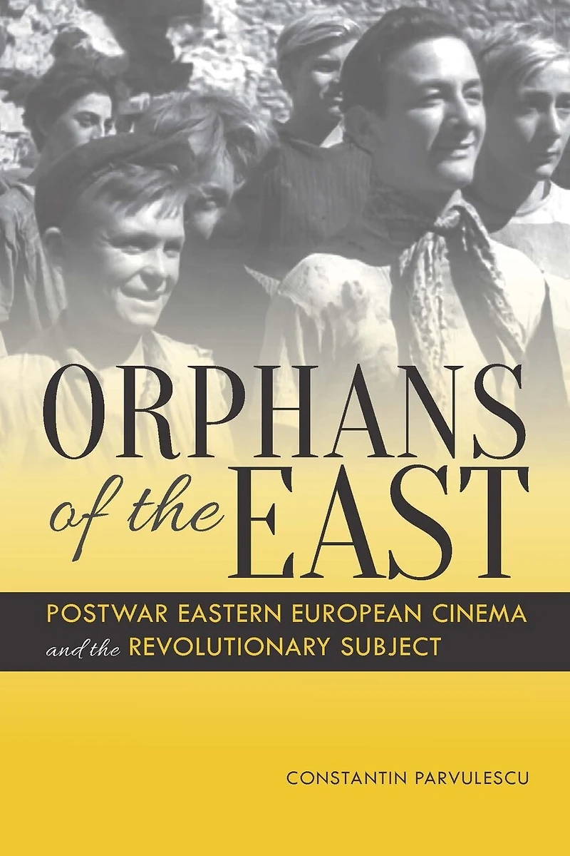 Orphans of the East: Postwar Eastern European Cinema and Revolutionary Subject