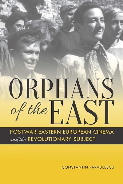 Orphans of the East: Postwar Eastern European Cinema and Revolutionary Subject