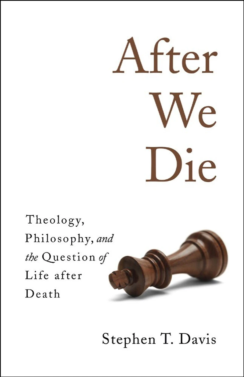after We Die: Theology, Philosophy, and the Question of Life Death