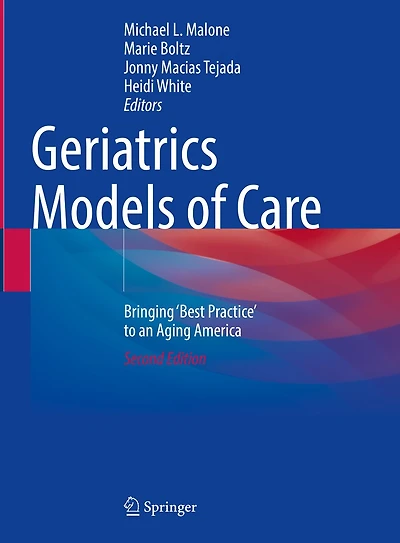 Geriatrics Models of Care: Bringing 'Best Practice' to an Aging America