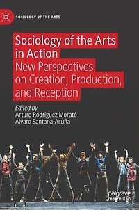 Sociology of the Arts Action: New Perspectives on Creation, Production, and Reception