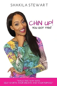 CHIN UP! YOU GOT THIS! Walk This Way into Self-Worth, Your Dreams and Your Purpose.