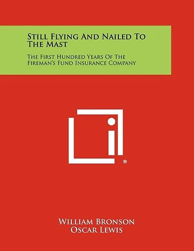 Still Flying and Nailed to the Mast: The First Hundred Years of the Fireman's Fund Insurance Company