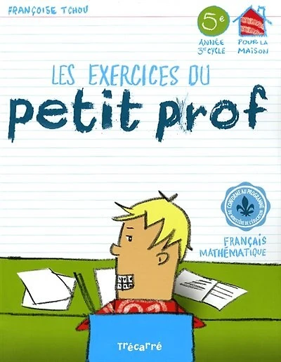 Les exercices du petit prof, 5e année, 3e cycle: pour la maison : français, mathématique