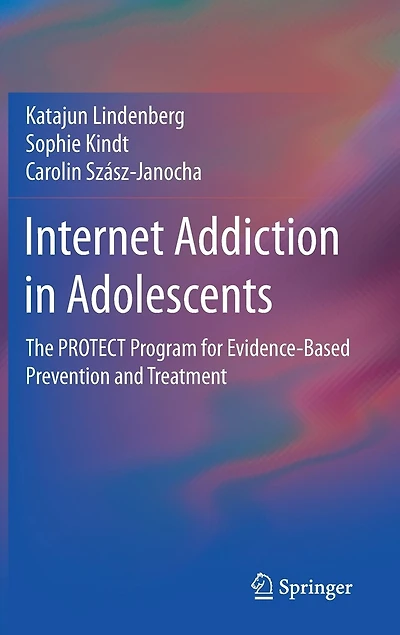 Internet Addiction Adolescents: The PROTECT Program for Evidence-Based Prevention and Treatment