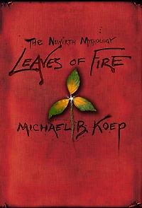 Leaves Of Fire: Part Two Of The Newirth Mythology