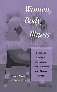 Women, Body, Illness: Space and Identity the Everyday Lives of Women with Chronic Illness