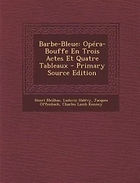 Barbe-Bleue: Opéra-Bouffe En Trois Actes Et Quatre Tableaux