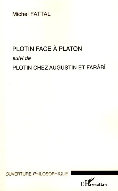 Plotin face à Platon: Suivi de Plotin chez Augustin et Farâbî
