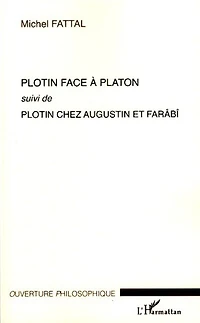 Plotin face à Platon: Suivi de Plotin chez Augustin et Farâbî