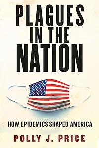 Plagues the Nation: How Epidemics Shaped America