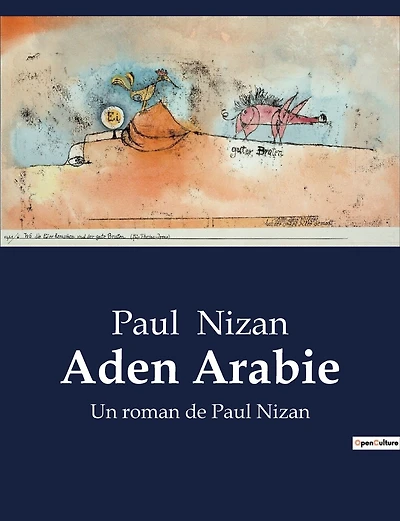 Aden Arabie: Un roman de Paul Nizan