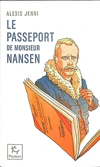 Le passeport de Monsieur Nansen: une vie de Fridtjof Nansen