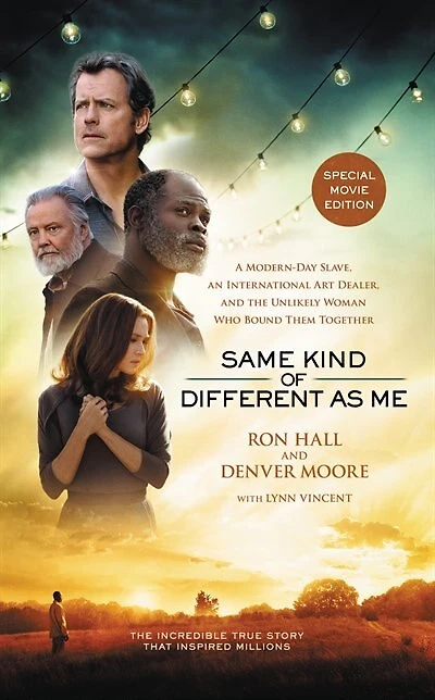 Same Kind of Different As Me Movie Edition: A Modern-Day Slave, an International Art Dealer, and the Unlikely Woman Who Bound Them Together