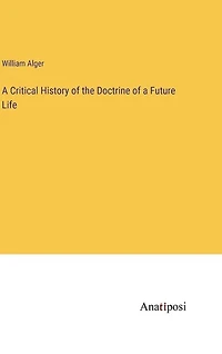 A Critical History of the Doctrine of a Future Life