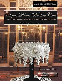 Elegant Dream Wedding Cakes, A Collection of Memorable Small Cake Designs, Instruction Guide 1, BLACK & WHITE EDITION
