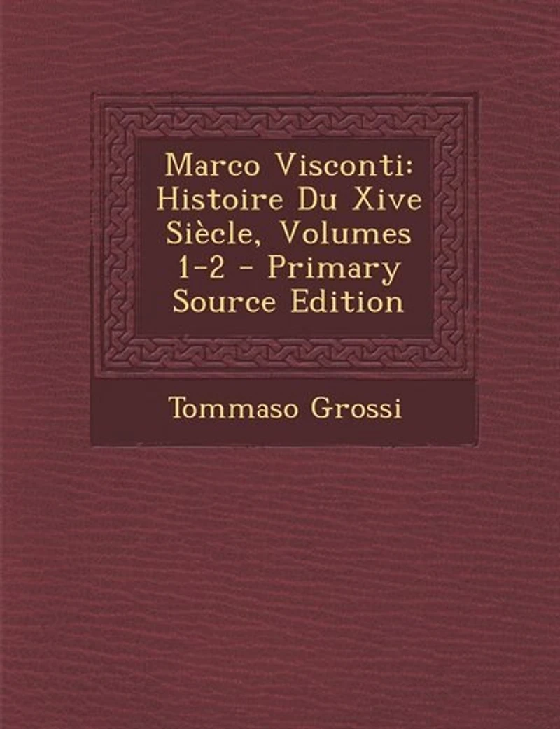 Marco Visconti: Histoire Du Xive Siècle, Volumes 1-2