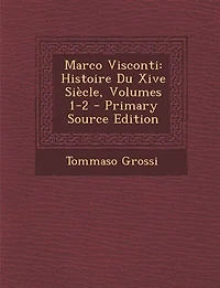 Marco Visconti: Histoire Du Xive Siècle, Volumes 1-2