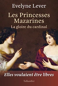 Les princesses mazarines: la gloire du cardinal
