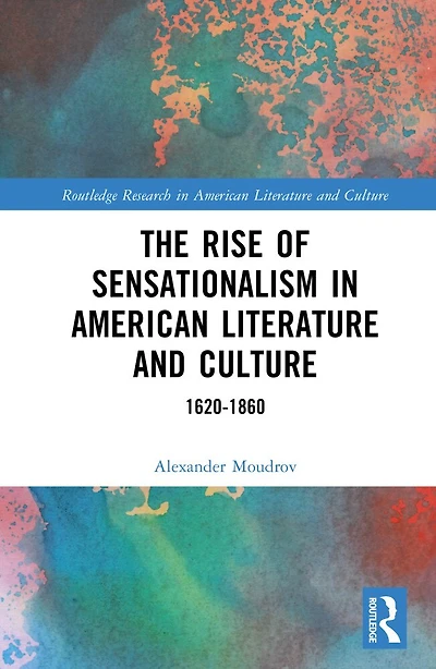 The Rise of Sensationalism American Literature and Culture: 1620-1860