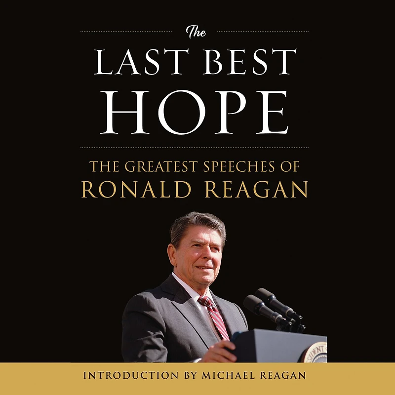 The Last Best Hope: Greatest Speeches of Ronald Reagan