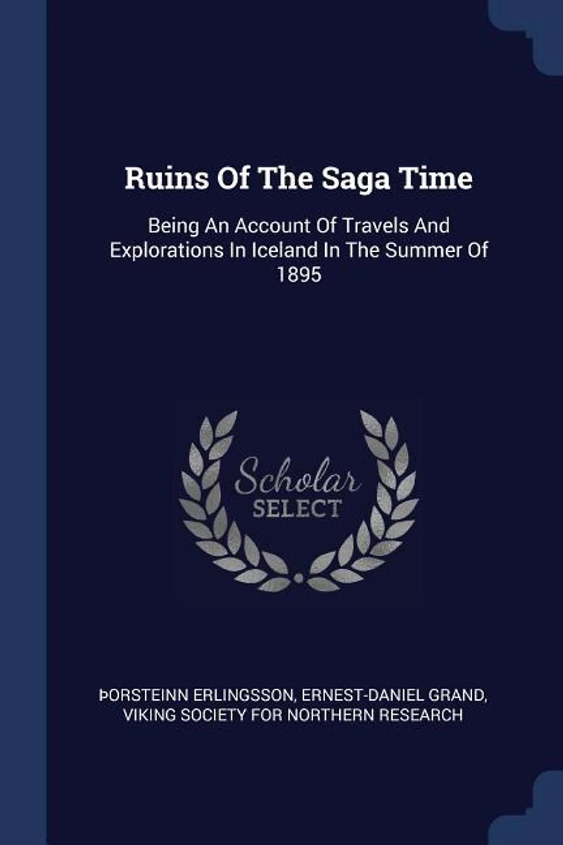 Ruins Of The Saga Time: Being An Account Travels And Explorations Iceland Summer 1895